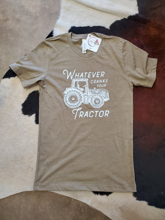 "Whatever Cranks Your Tractor"            Olive T-shirt